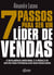 7 passos para ser um líder de vendas - A inteligência emocional e o modelo de gestão para potencializar seus resultados