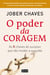 O poder da coragem - As cinco chaves do sucesso que vão mudar a sua vida