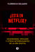 ¿Está en Netflix? - Hegemonías, spoilers y otros interrogantes de la era digital