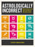Astrologically Incorrect - Unlock the Secrets of the Signs to Get What You Want, When You Want