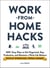 Work-from-Home Hacks - 500+ Easy Ways to Get Organized, Stay Productive, and Maintain a Work-Life Balance While Working from Home!