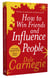 How to Win Friends and Influence People - The Life-Changing Bestseller to Improve Communication Skills, Build Confidence and Strengthen Relationships