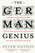The German Genius - Europe's Third Renaissance, the Second Scientific Revolution and the Twentieth Century