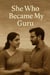 She Who Became My Guru