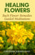 Healing Flowers: Bach Flower Remedies Guided Meditations