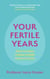 Your Fertile Years - What You Need to Know to Make Informed Choices