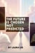 The Future Is Chosen Not Predicted
