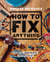 Popular Mechanics How to Fix Anything - Essential Home Repairs Anyone Can Do