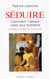 Séduire - Comment l'amour vient aux humains