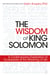 The Wisdom of King Solomon - A Contemporary Exploration of Ecclesiastes and the Meaning of Life