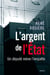 L'Argent de l'Etat. Un député mène l'enquête - Un député mène l'enquète