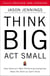 Think Big, Act Small - How America's Best Performing Companies Keep the Start-up Spirit Alive