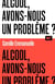 Alcool, avons-nous un problème ? / Collection ALT