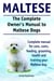 The Complete Owner’s Manual to Maltese Dogs. Complete manual for care, costs, feeding, grooming, health and training your Maltese dog.