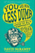 You Are Now Less Dumb - How to Conquer Mob Mentality, How to Buy Happiness, and All the Other Ways to Outsmart Yourself