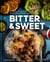 Bitter & Sweet - Global Flavors from an Iranian-American Kitchen