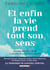 Et enfin la vie prend tout son sens