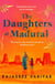 The Daughters of Madurai - Heartwrenching yet ultimately uplifting, this incredible debut will make you think