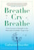 Breathe Cry Breathe - From Sorrow to Strength in the Aftermath of Sudden, Tragic Loss