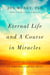 Eternal Life and A Course in Miracles - A Path to Eternity in the Essential Text