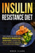 The Insulin Resistance Diet: The Complete Guide to Reduce Insulin Resistance, Lower the Risk of Diabetes, Manage PCOS, and Lose Weight