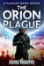 The Orion Plague - Plague Wars Series, #8