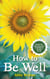 How to Be Well - Use Your Own Natural Resources to Get Well and Stay Well for Life