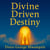 Divine Driven Destiny