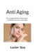 Anti Aging - Für ein jugendliches, vitales Leben - Schönheit von innen und außen
