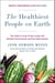 The Healthiest People on Earth - Your Guide to Living 10 Years Longer with Adventist Family Secrets and Plant-Based Recipes