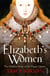Elizabeth's Women - The Hidden Story of the Virgin Queen