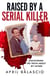 Raised by a Serial Killer - Discovering the Truth About My Father