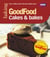Good Food: Cakes & Bakes - Triple-tested Recipes