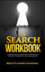 The Search Workbook : 8 Master Keys to Unfold Life`s Purpose and Achieve its Desired Success and Meaning