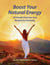 Boost Your Natural Energy - 40 Simple Exercises and Recipes for Everyday