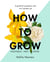 How to Grow - A guide for gardeners who can't garden yet