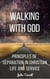 Walking With God: Principles of Separation in Christian Life and Service