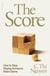 The Score - How to Stop Playing Someone Else’s Game
