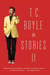 T.C. Boyle Stories II - The Collected Stories of T. Coraghessan Boyle, Volume II