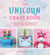 The Unicorn Craft Book - Over 25 Magical Projects to Inspire Your Imagination
