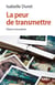 La peur de transmettre - Filiation et traumatisme