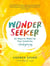 Wonder Seeker - 52 Ways to Wake Up Your Creativity and Find Your Joy