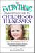 The Everything Parent's Guide To Childhood Illnesses - Expert Advice That Dispels Myths and Helps Parents Recognize Symptoms and Understand Treatments