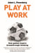 Play at Work - How games inspire breakthrough thinking
