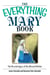 The Everything Mary Book - The Life And Legacy of the Blessed Mother