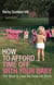 How to Afford Time Off with your Baby - 101 Ways to Ease the Financial Strain