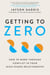 Getting to Zero - How to Work Through Conflict in Your High-Stakes Relationships
