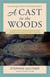 A Cast in the Woods - A Story of Fly Fishing, Fracking, and Floods in the Heart of Trout Country