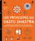 Les principes du Vastu Shastra - Harmonisez l'énergie de votre maison grâce à l'astrologie et au Feng Shui indien