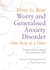 How to Beat Worry and Generalised Anxiety Disorder One Step at a Time - Using evidence-based low-intensity CBT